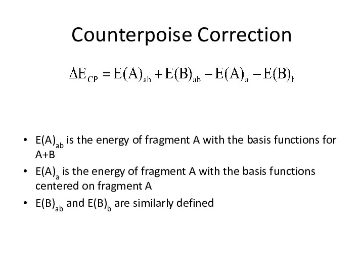 Counterpoise Correction E(A)ab is the energy of fragment A with the