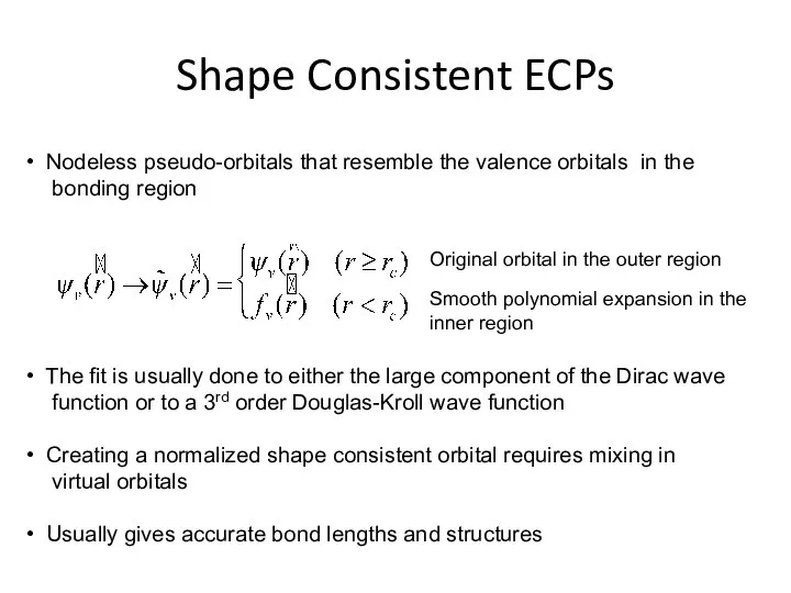 Shape Consistent ECPs Nodeless pseudo-orbitals that resemble the valence orbitals in