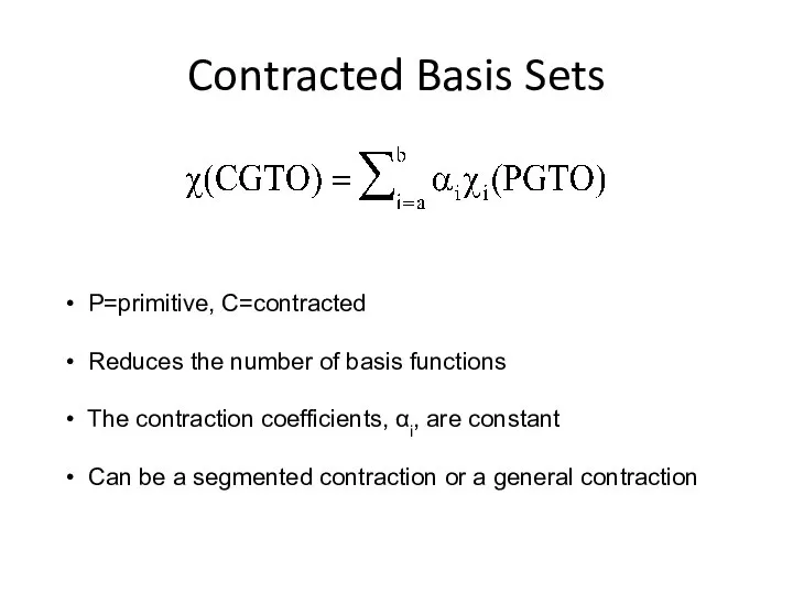 Contracted Basis Sets P=primitive, C=contracted Reduces the number of basis functions