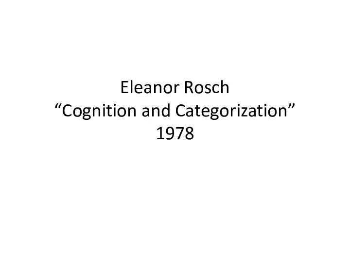 Eleanor Rosch “Cognition and Categorization” 1978