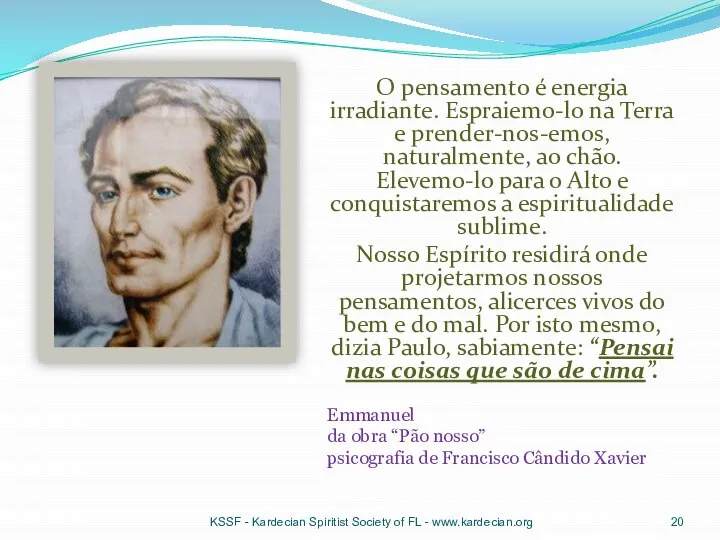 O pensamento é energia irradiante. Espraiemo-lo na Terra e prender-nos-emos, naturalmente,