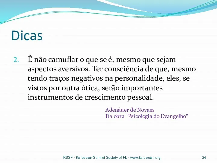 Dicas É não camuflar o que se é, mesmo que sejam