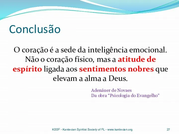 Conclusão O coração é a sede da inteligência emocional. Não o