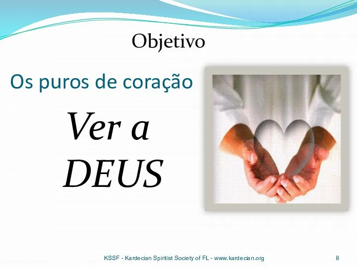 Os puros de coração Ver a DEUS KSSF - Kardecian Spiritist