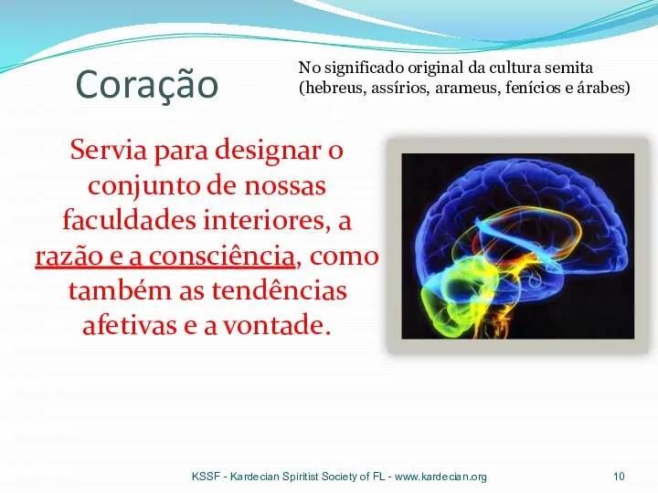 Coração Servia para designar o conjunto de nossas faculdades interiores, a