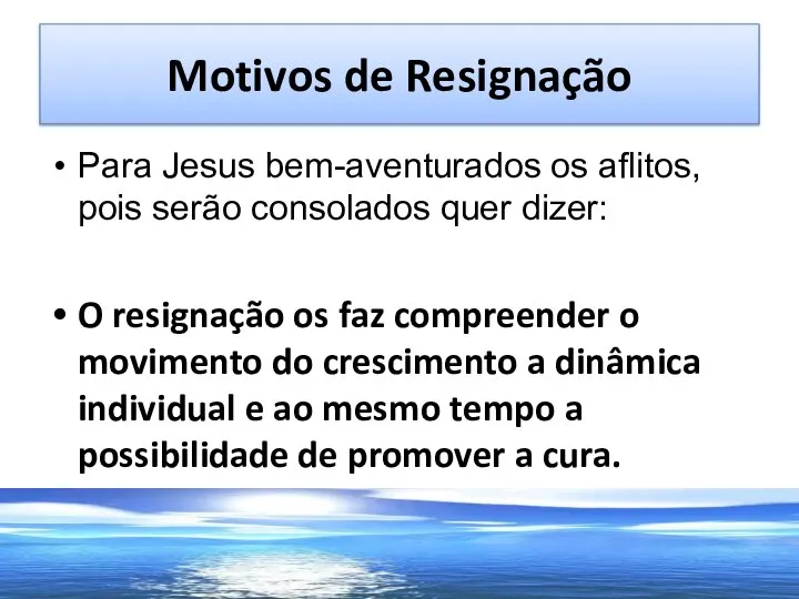 Motivos de Resignação Para Jesus bem-aventurados os aflitos, pois serão consolados