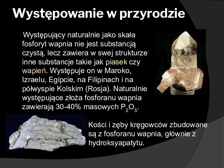 Występowanie w przyrodzie Występujący naturalnie jako skała fosforyt wapnia nie jest