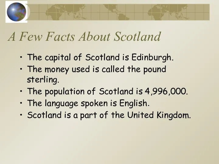 A Few Facts About Scotland The capital of Scotland is Edinburgh.