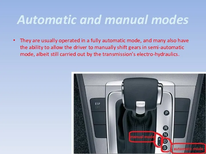 Automatic and manual modes They are usually operated in a fully