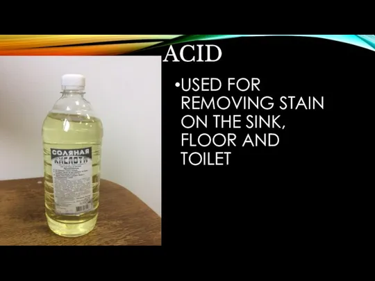 ACID USED FOR REMOVING STAIN ON THE SINK, FLOOR AND TOILET