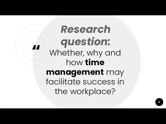 Research question: Whether, why and how time management may facilitate success in the workplace?