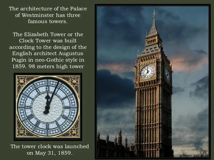 The architecture of the Palace of Westminster has three famous towers.