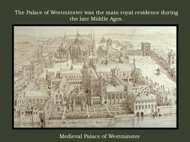 The Palace of Westminster was the main royal residence during the