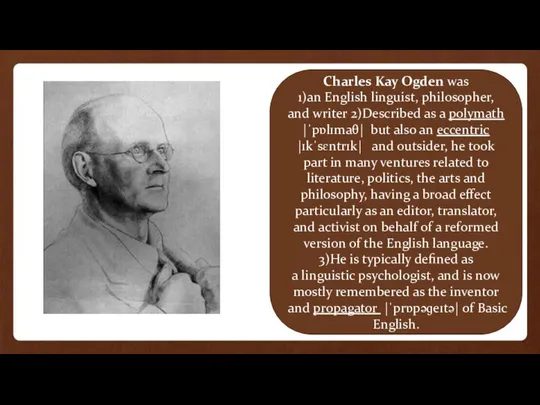 Charles Kay Ogden was 1)an English linguist, philosopher, and writer 2)Described