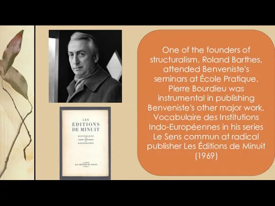 One of the founders of structuralism, Roland Barthes, attended Benveniste's seminars