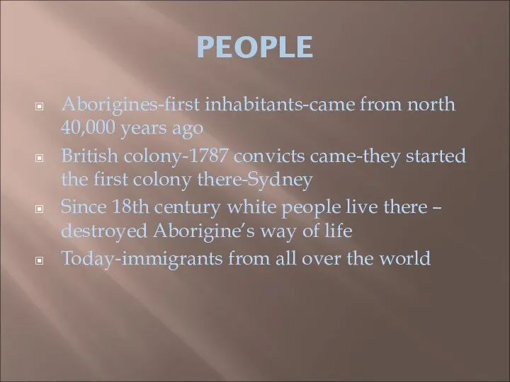 PEOPLE Aborigines-first inhabitants-came from north 40,000 years ago British colony-1787 convicts