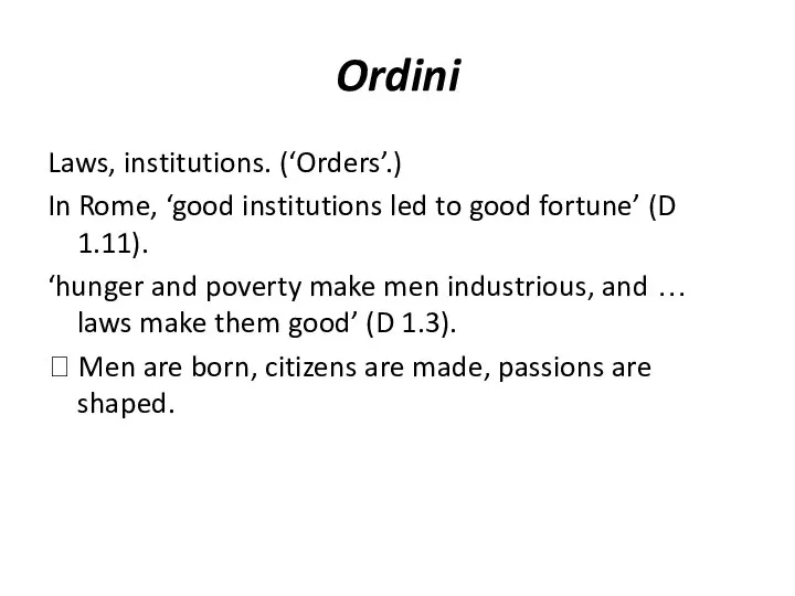 Ordini Laws, institutions. (‘Orders’.) In Rome, ‘good institutions led to good