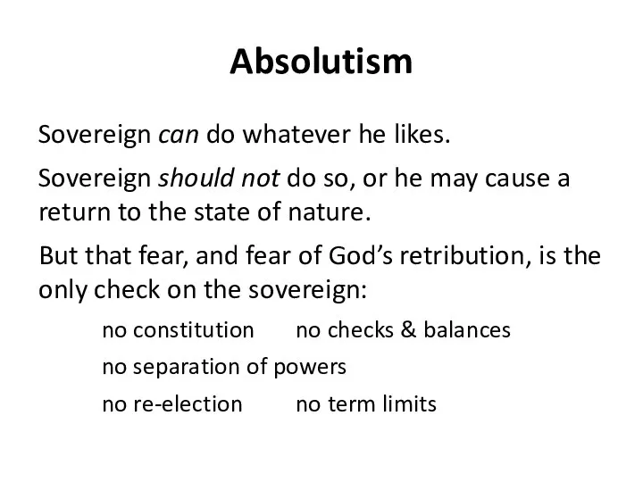 Absolutism Sovereign can do whatever he likes. Sovereign should not do