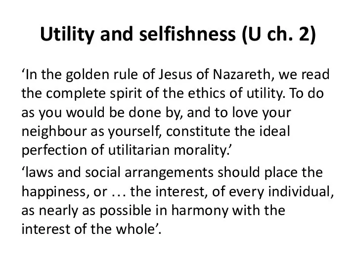 Utility and selfishness (U ch. 2) ‘In the golden rule of