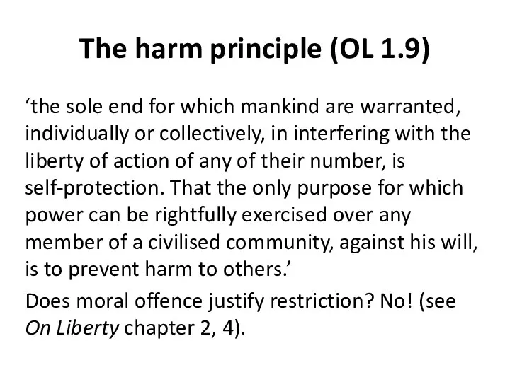 The harm principle (OL 1.9) ‘the sole end for which mankind