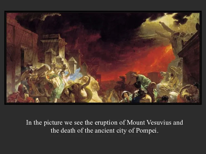 In the picture we see the eruption of Mount Vesuvius and