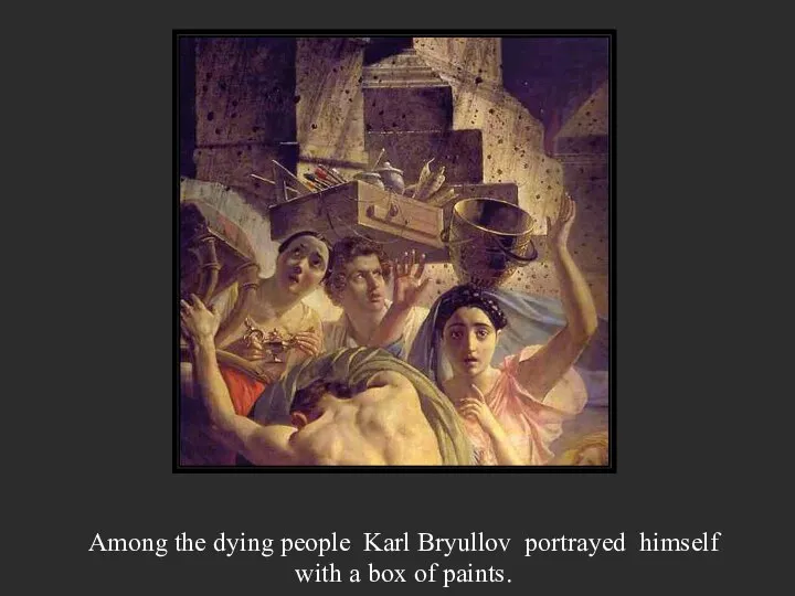 Among the dying people Karl Bryullov portrayed himself with a box of paints.