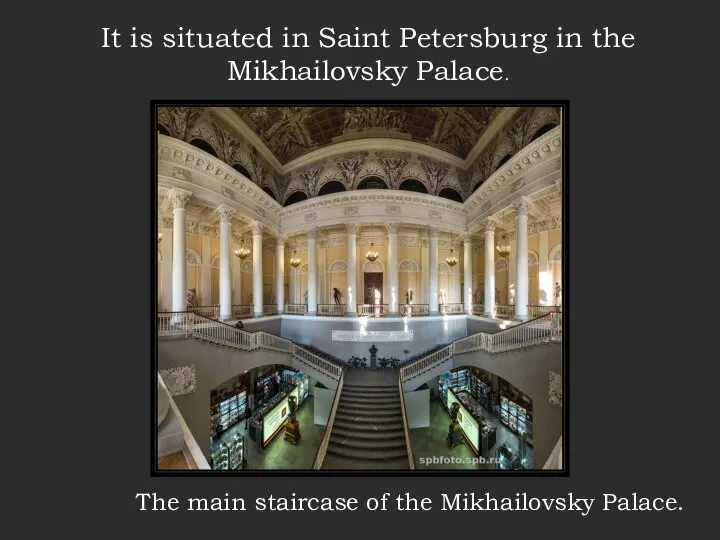 It is situated in Saint Petersburg in the Mikhailovsky Palace. The