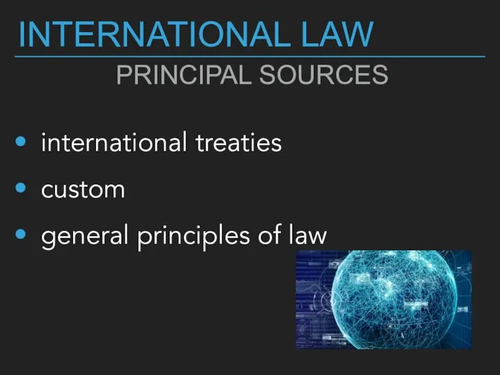 international treaties custom general principles of law INTERNATIONAL LAW PRINCIPAL SOURCES