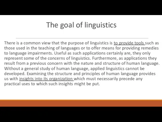 The goal of linguistics There is a common view that the