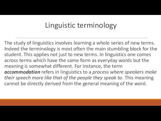 Linguistic terminology The study of linguistics involves learning a whole series