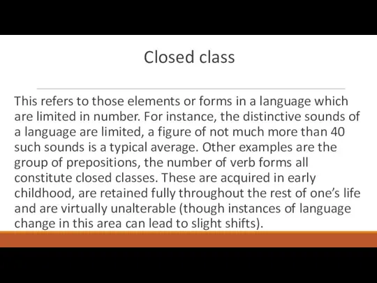 Closed class This refers to those elements or forms in a