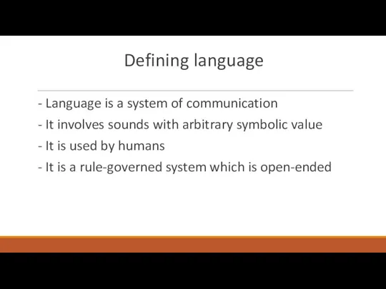 Defining language - Language is a system of communication - It