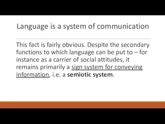 Language is a system of communication This fact is fairly obvious.