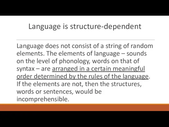 Language is structure-dependent Language does not consist of a string of