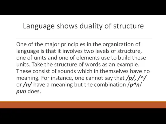 Language shows duality of structure One of the major principles in