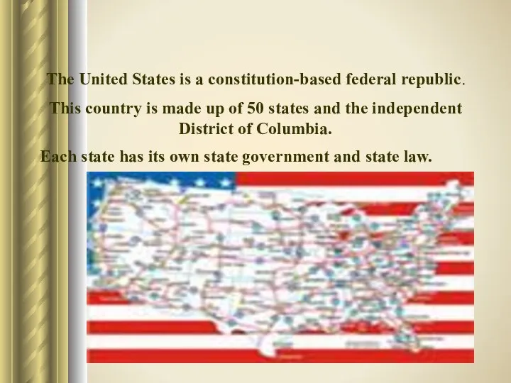 The United States is a constitution-based federal republic. Each state has