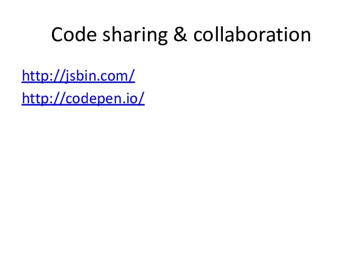 Code sharing & collaboration http://jsbin.com/ http://codepen.io/