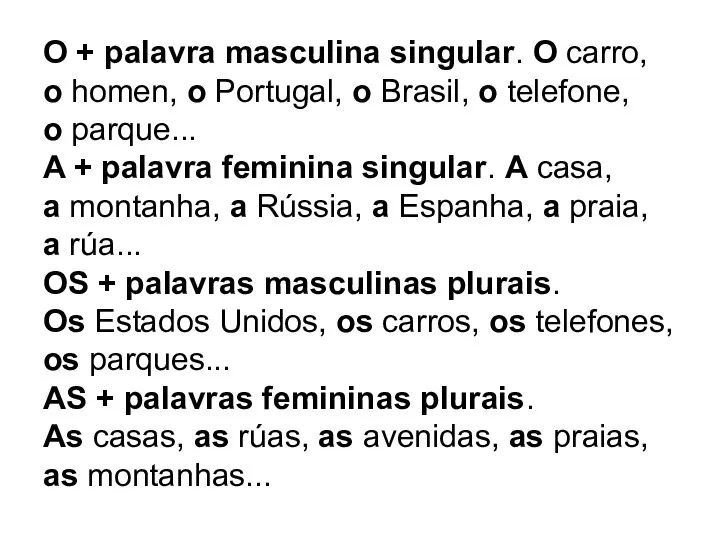 O + palavra masculina singular. O carro, o homen, o Portugal,