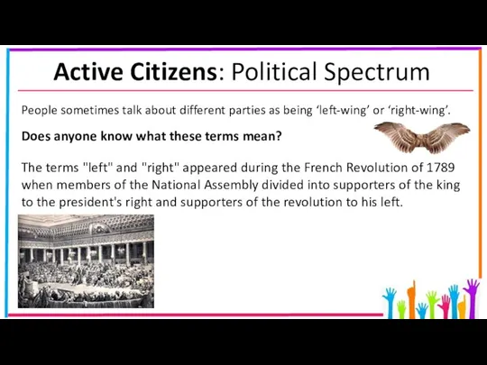 Active Citizens: Political Spectrum People sometimes talk about different parties as