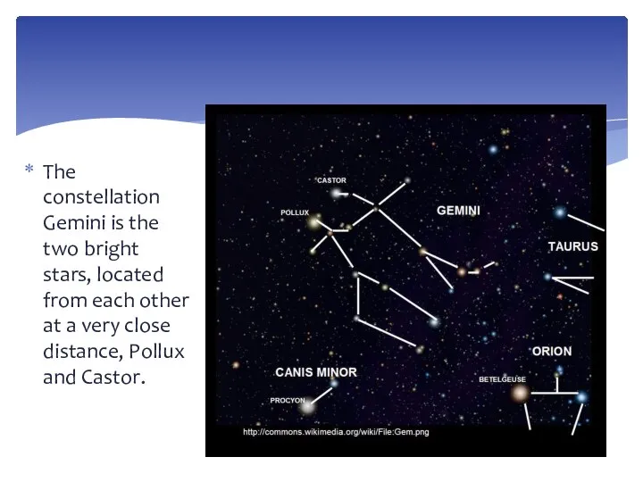 The constellation Gemini is the two bright stars, located from each