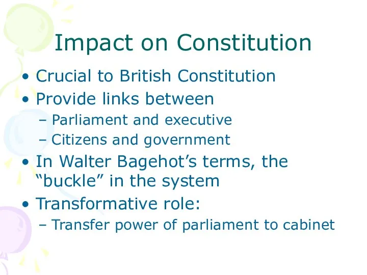 Impact on Constitution Crucial to British Constitution Provide links between Parliament