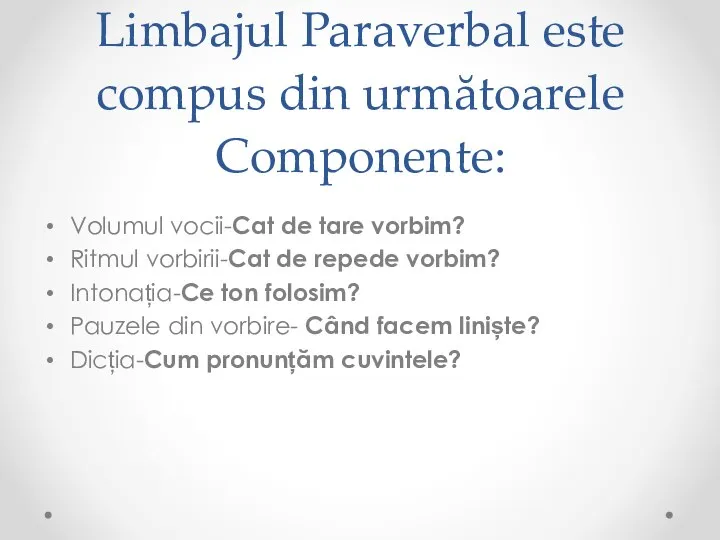 Limbajul Paraverbal este compus din următoarele Componente: Volumul vocii-Cat de tare