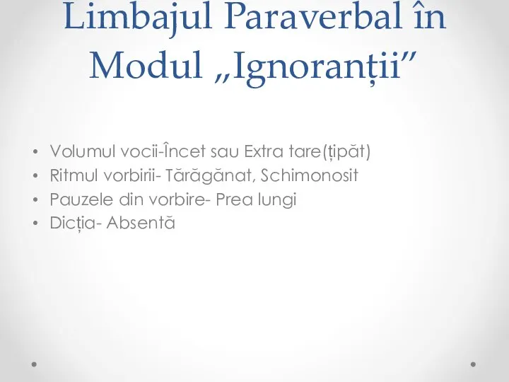 Limbajul Paraverbal în Modul „Ignoranții” Volumul vocii-Încet sau Extra tare(țipăt) Ritmul