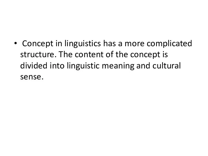 Concept in linguistics has a more complicated structure. The content of