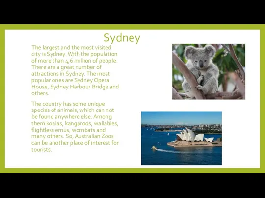 Sydney The largest and the most visited city is Sydney. With