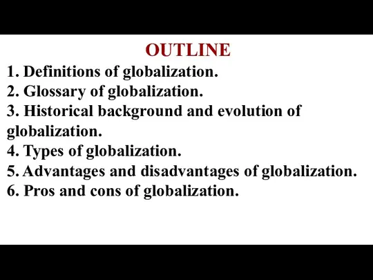 OUTLINE 1. Definitions of globalization. 2. Glossary of globalization. 3. Historical