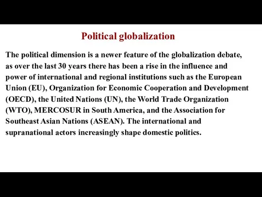 Political globalization The political dimension is a newer feature of the