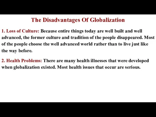 The Disadvantages Of Globalization 1. Loss of Culture: Because entire things