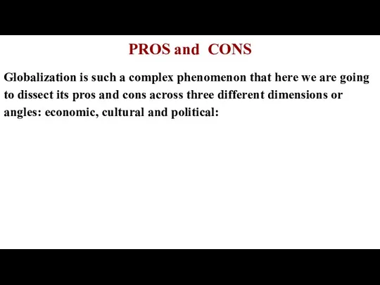 PROS and CONS Globalization is such a complex phenomenon that here