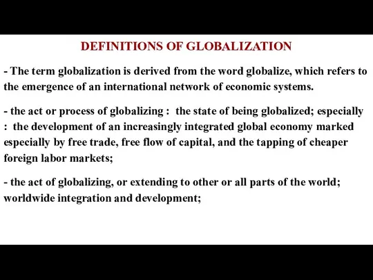 DEFINITIONS OF GLOBALIZATION - The term globalization is derived from the
